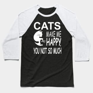 Cats Make Me Happy Baseball T-Shirt